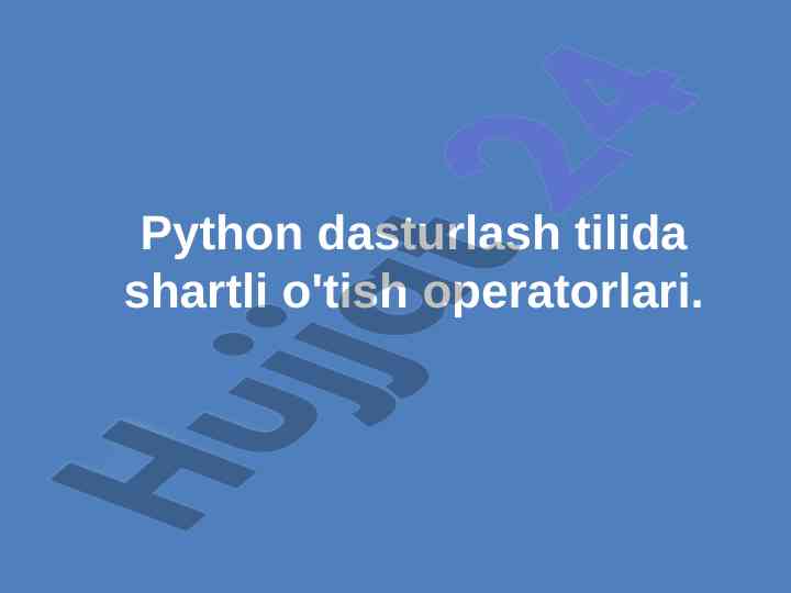Python dasturlash tilida shartli o‘tish operatorlari