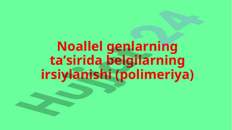 Genlarning irsiylanishi va polimeriya hodisasi