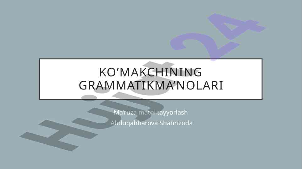 Ko’makchining grammatik ma’nolari haqida ma’ruza