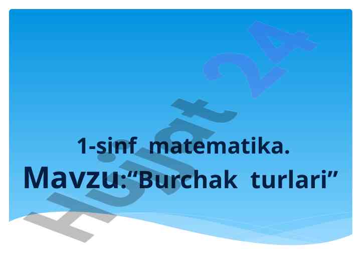 Burchak turlari mavzusiga oid dars ishlanmasi