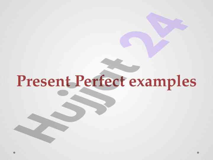 Present perfect examples and usage insights