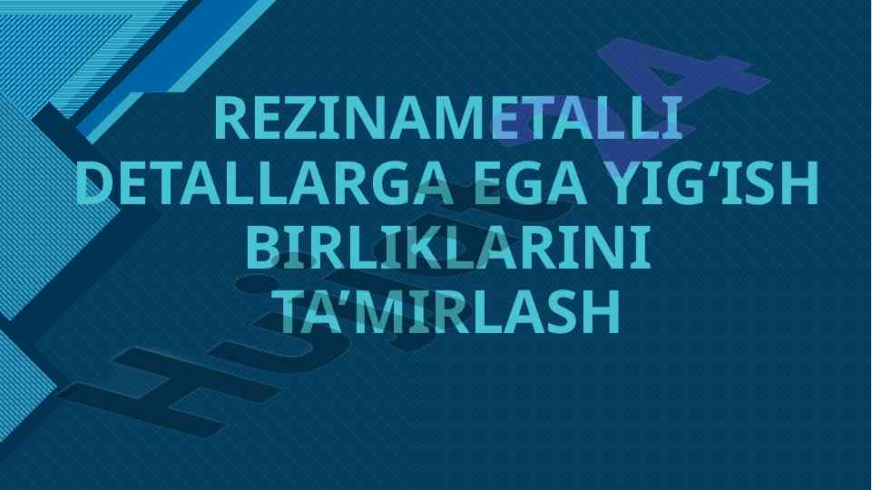 Rezinametalli detallarga ega yig‘ish birliklarini ta’mirlash