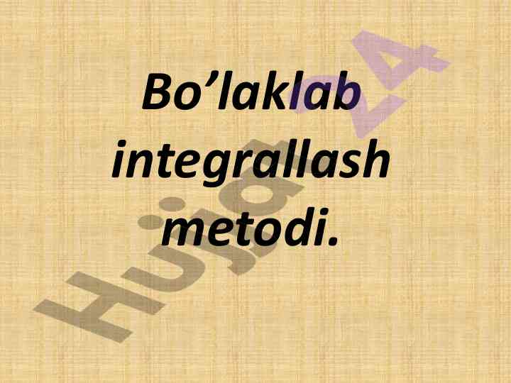 Bo’laklab integrallash metodi va asosiy xossalari