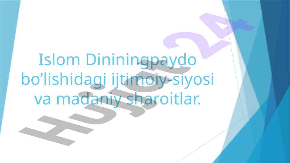 Islom dinining ijtimoiy-siyosi va madaniy sharoitlari