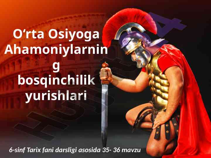 Orta osiyoda ahamoniylarning bosqinchilik yurishlari