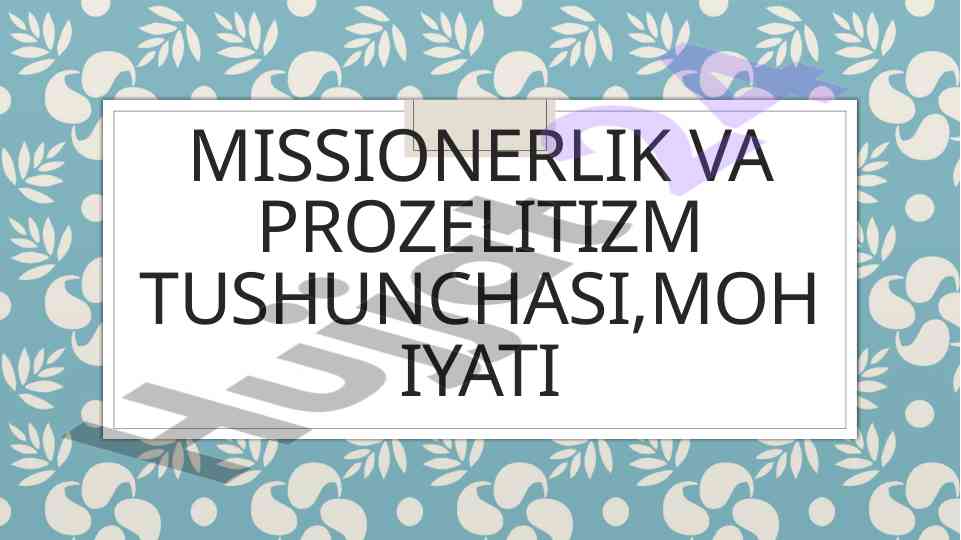 Missionerlik va prozelitizm tushunchasi mohiyati