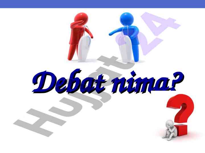 Debat nima va uning turlari haqida ma'lumotlar