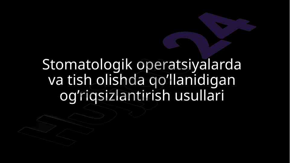 Stomatologik operatsiyalarda og'riqsizlantirish usullari