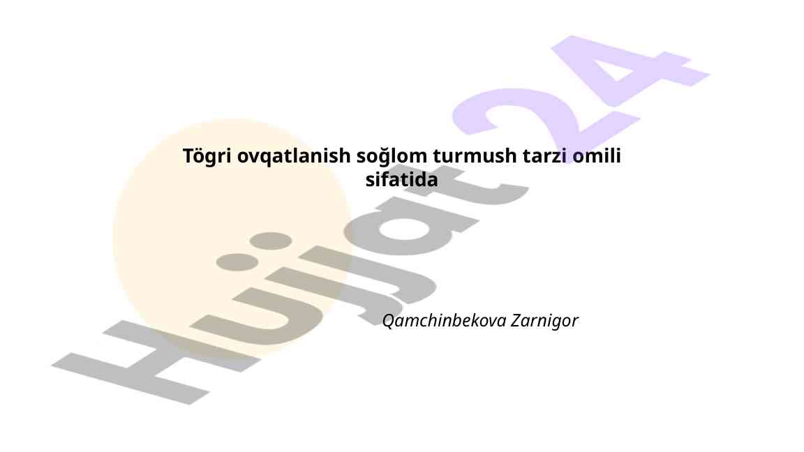 Tögri ovqatlanish va sog'lom turmush tarzi asoslari
