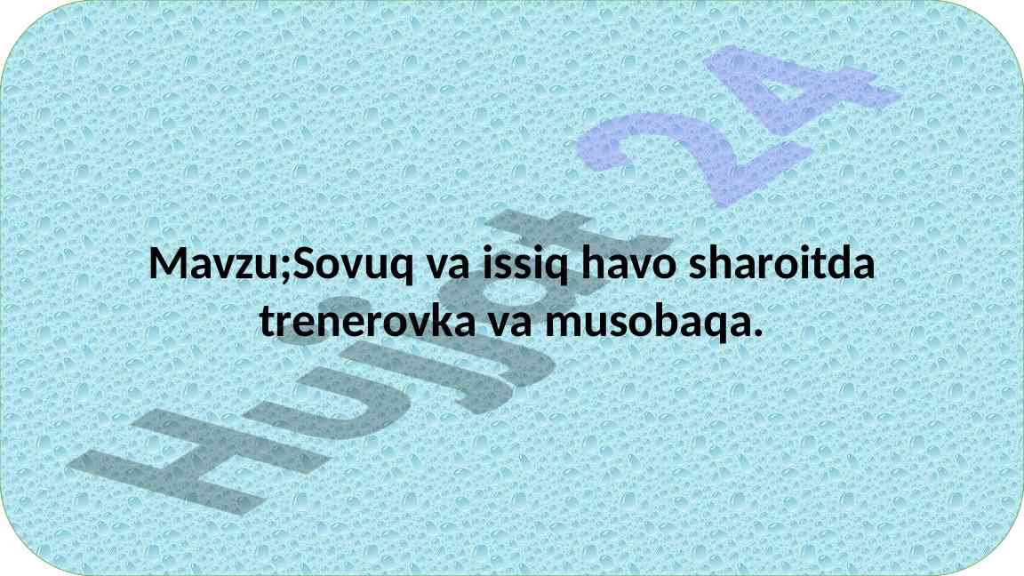 Sovuq va issiq havo sharoitida mashg‘ulotlar