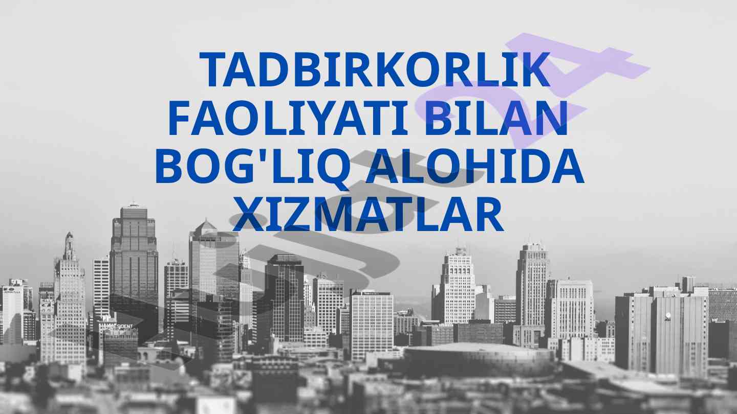 Tadbirkorlik faoliyati bilan bog'liq alohida xizmatlar