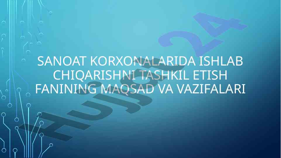 Sanoat korxonalarida ishlab chiqarishni tashkil etish
