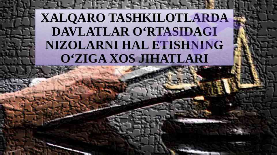 Xalqaro tashkilotlarda nizolarni hal etish