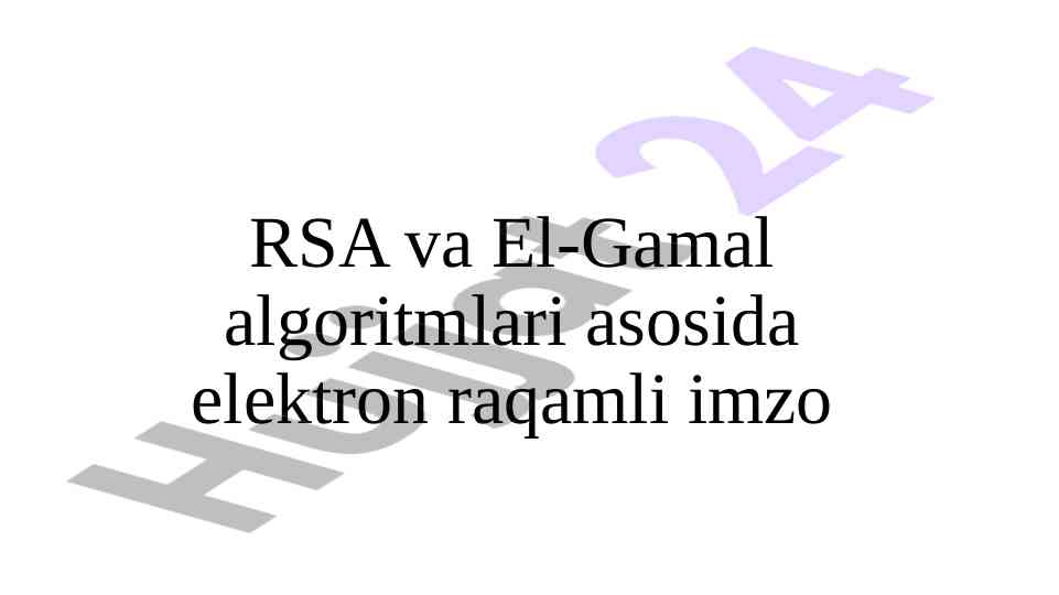 Rsa va el-gamal asosida elektron raqamli imzo qadamlari