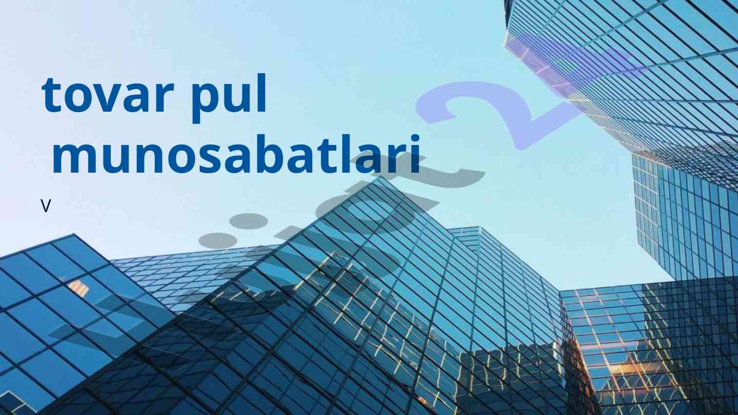 Tovar pul munosabatlari va iqtisodiy ahmiyati