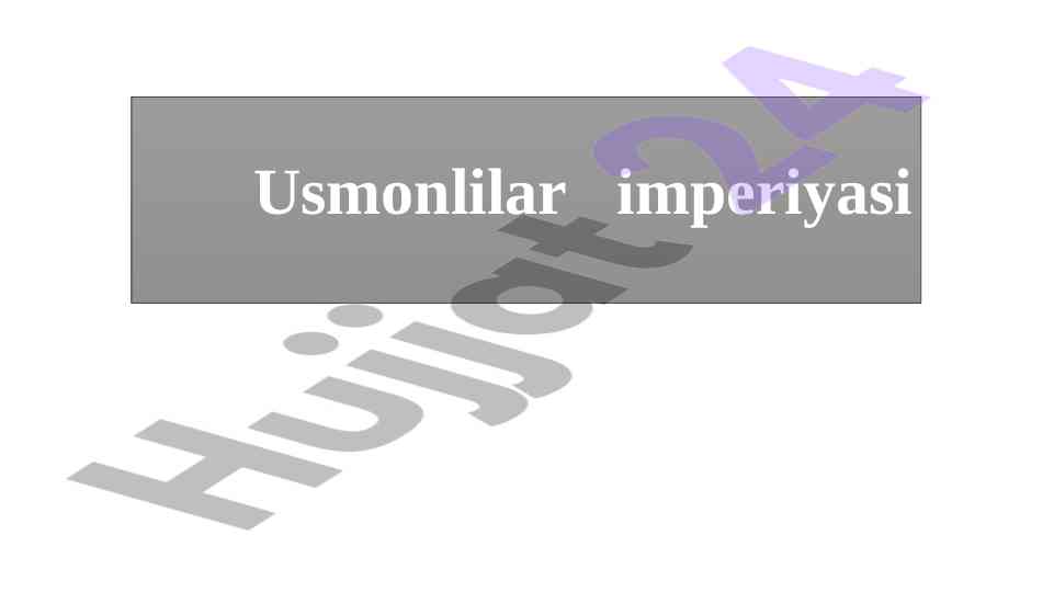 Usmonli imperiyasi tarixi va yuksalishi