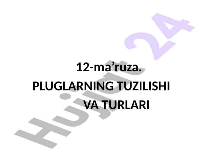 Pluglarning tuzilishi va turlari haqida ma'ruza