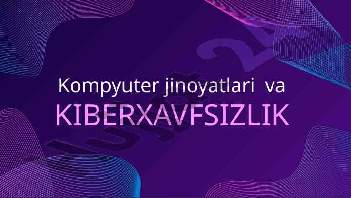 Kompyuter jinoyatlari va kiberxavfsizlik tushunchalari