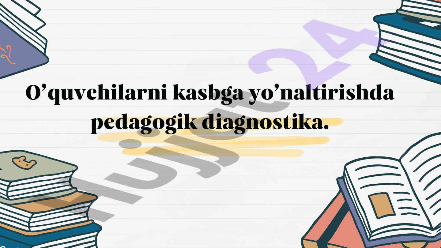 Pedagogik diagnostika o‘quvchilarni kasbga yo‘naltirish