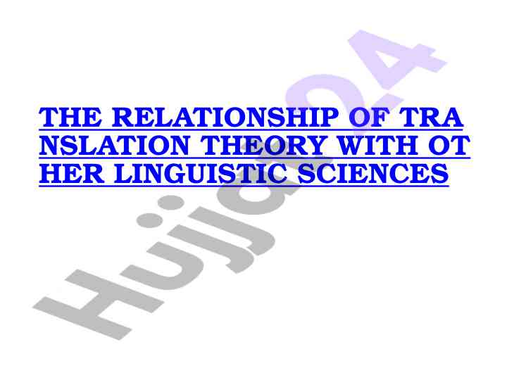The relationship of translation theory with linguistic sciences