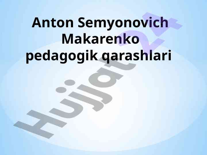 Anton makarenkoning pedagogik qarashlari va ta'lim
