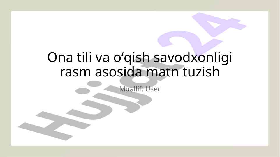 Ona tili va o'qish savodxonligi rasm asosida matn tuzish