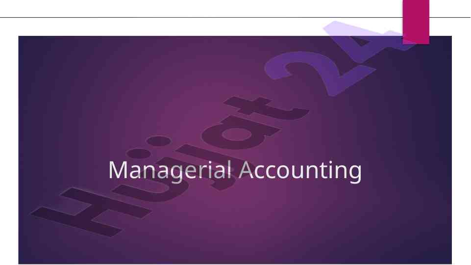 Managerial accounting overview and key concepts