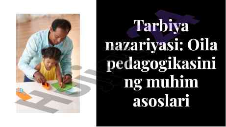 Oila pedagogikasining muhim asoslari tarbiya nazariyasi