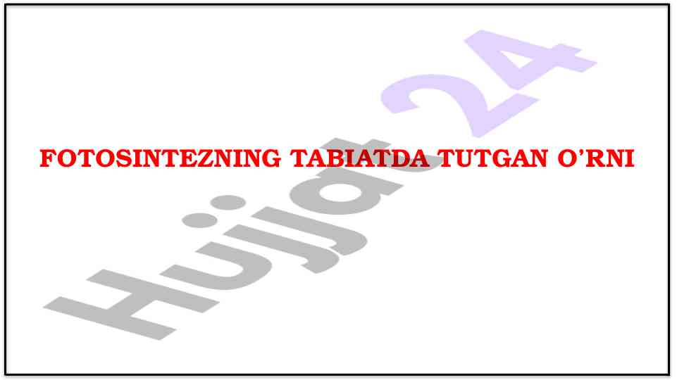 Fotosintez jarayonining tabiatda o’rni