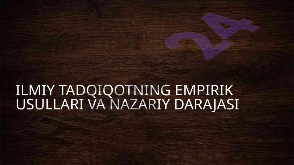 Ilmiy tadqiqotning empirik usullari va nazariy darajasi