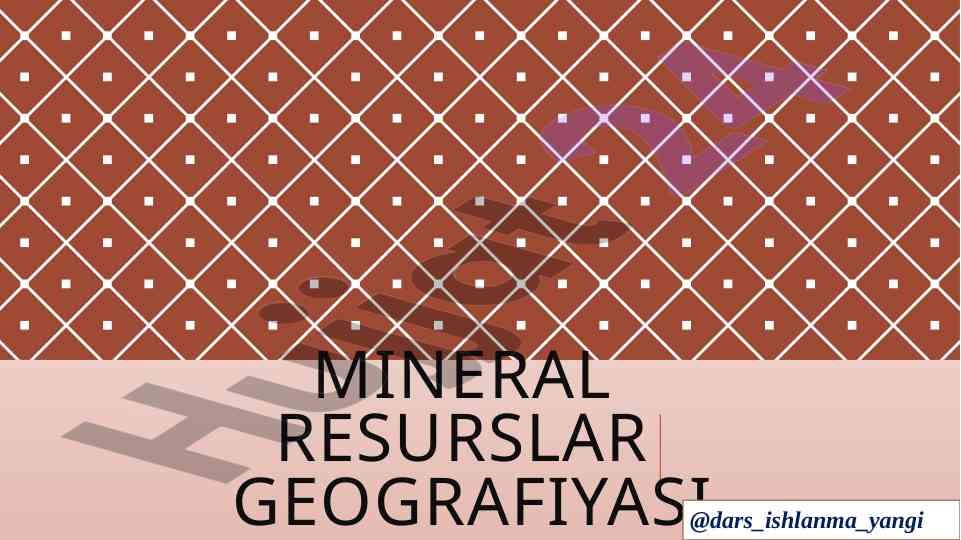 Mineral resurslar geografiyasi va turlari