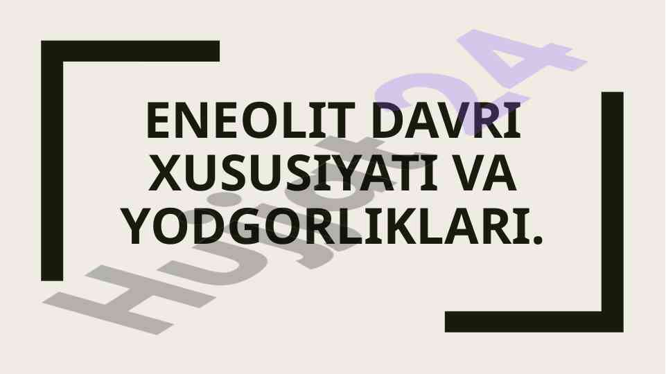 Eneolit davri xususiyatlari va yodgorliklari