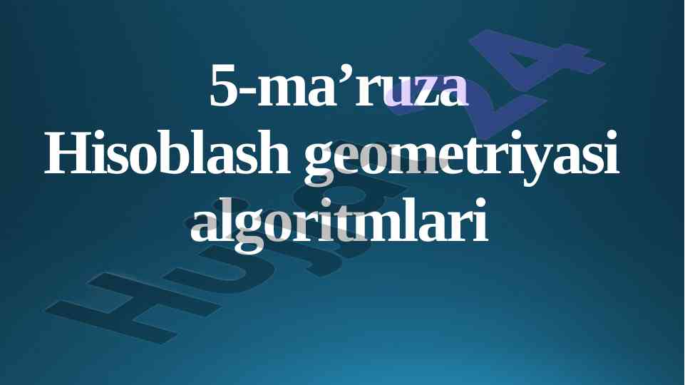 Hisoblash geometriyasi algoritmlari mavzusida ma'ruza