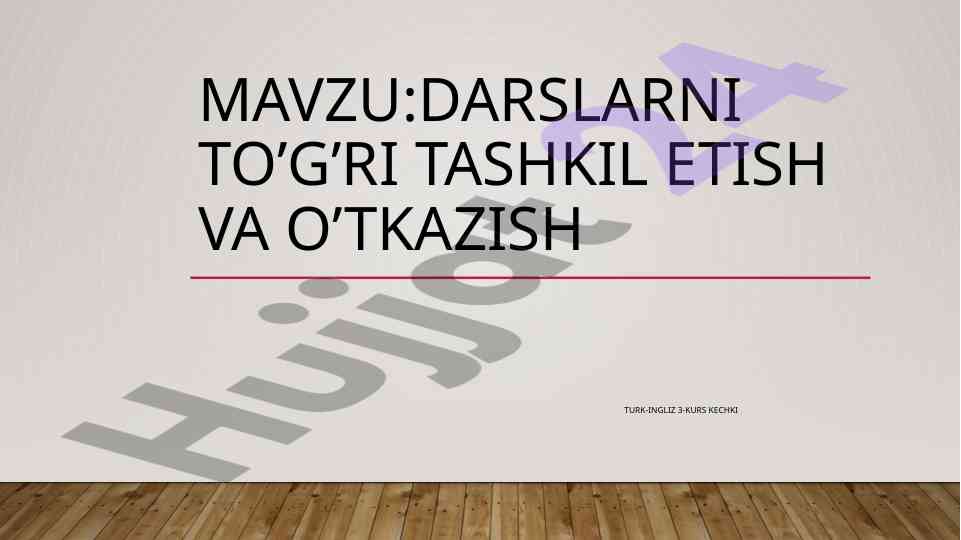 Darslarni to’g’ri tashkil etish va o’tkazish