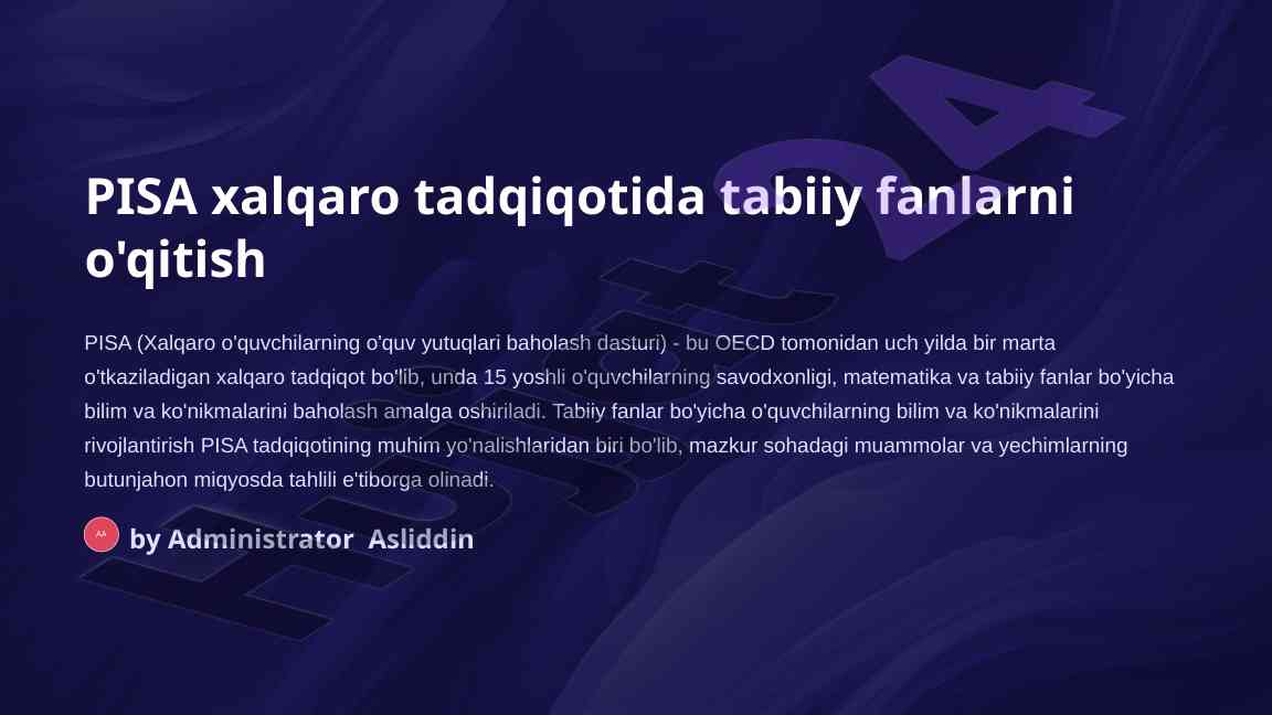 Pisa tadqiqoti tabiiy fanlarni o'qitishdagi ahamiya
