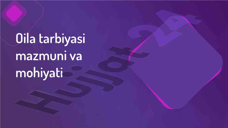 Oila tarbiyasi mazmuni va mohiyati
