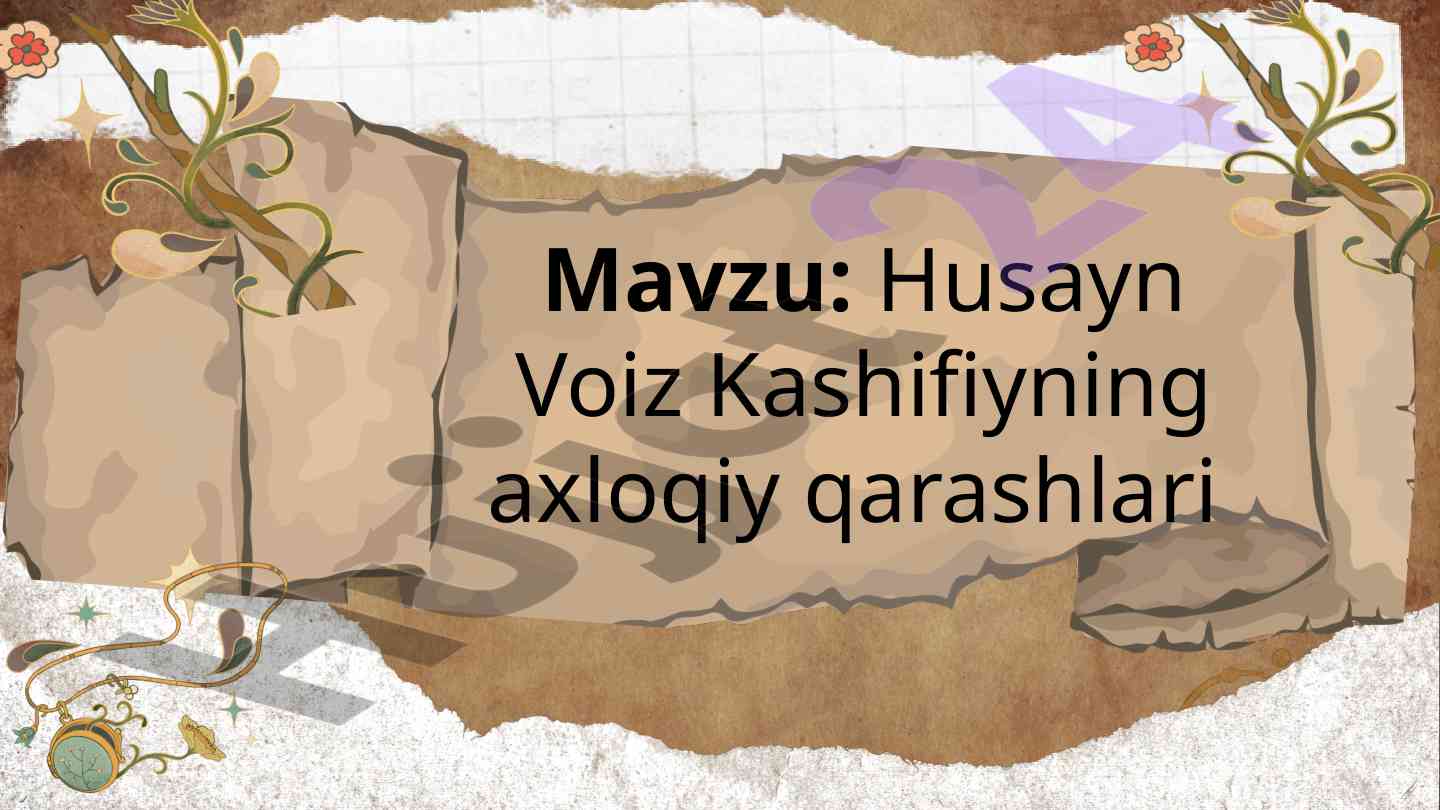 Husayn voiz koshifiy's ethical perspectives