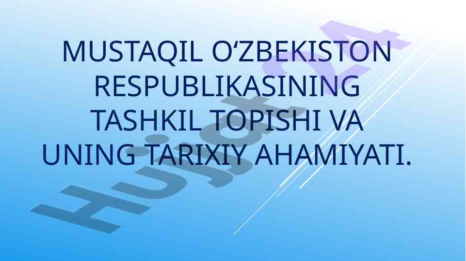 Mustaqil o‘zbekistonning tarixiy ahamiyati haqida