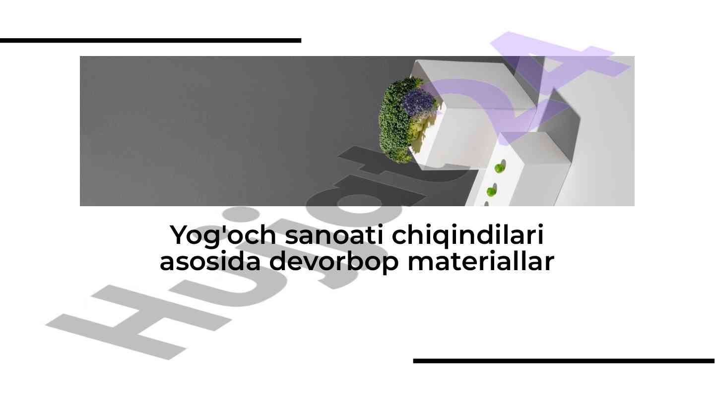 Yog'och sanoati chiqindilari asosida devorbop materiallar