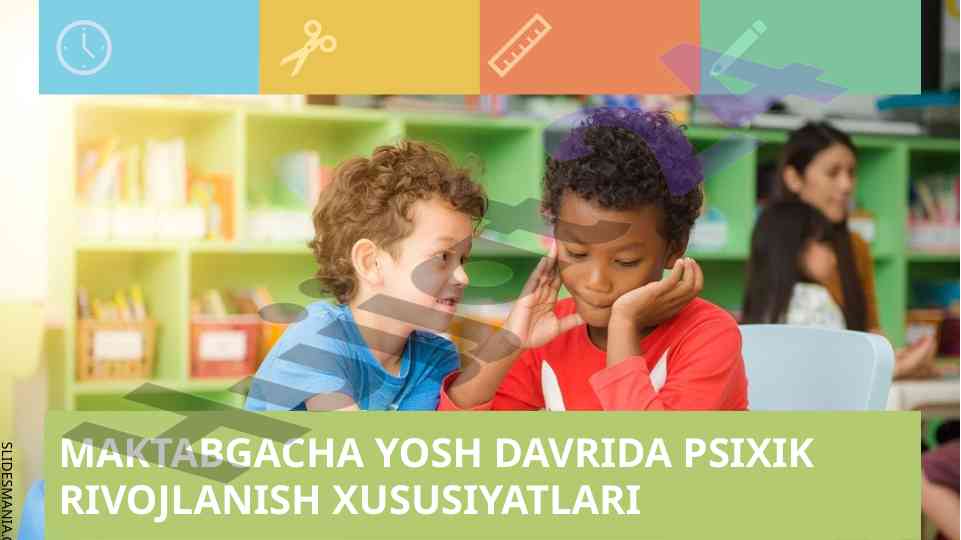 Maktabgacha yosh davrida psixik rivojlanish xususiyatlari