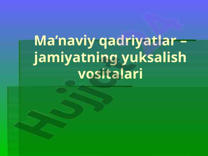 Ma'naviy qadriyatlar – jamiyatning yuksalish vositalari