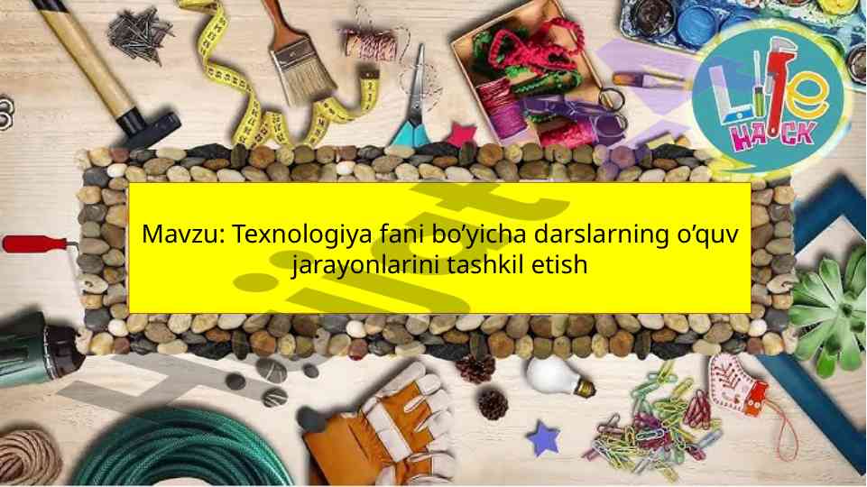 Texnologiya darslarining o‘quv jarayonini tashkil etish