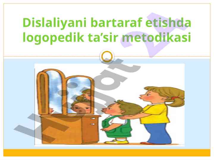 Dislaliyani bartaraf etish uchun logopedik usullar