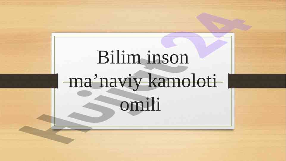 Bilim inson ma’naviy kamoloti omili haqida