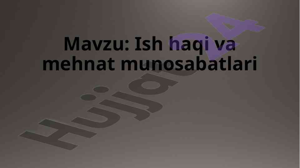 Ish haqi va mehnat munosabatlari tahlili