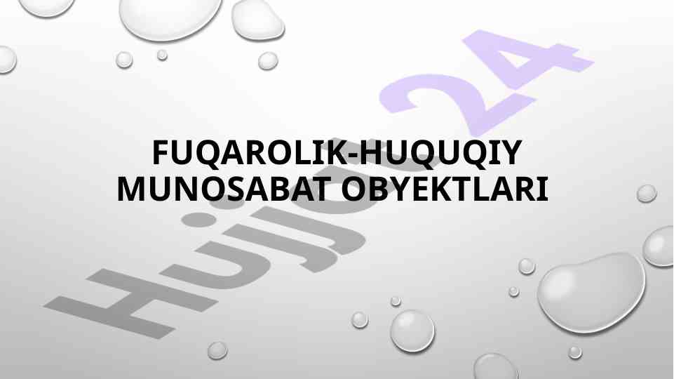 Fuqarolik huquqi obyektlari turlari va ularning asosiy xususiyatlari