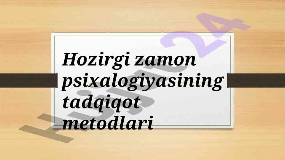 Hozirgi zamon psixalogiyasining tadqiqot metodlari