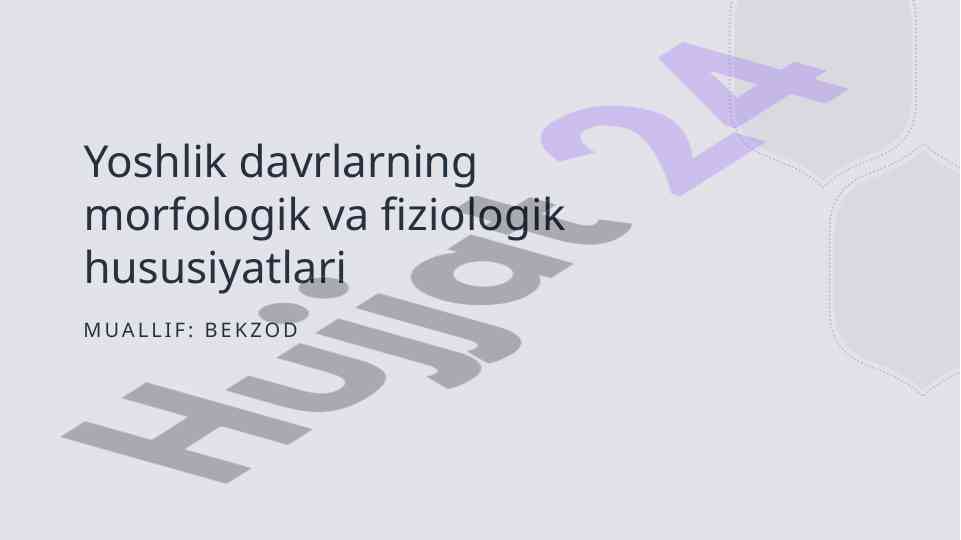 Yoshlik davrlarining morfologik va fiziologik xususiyatlari