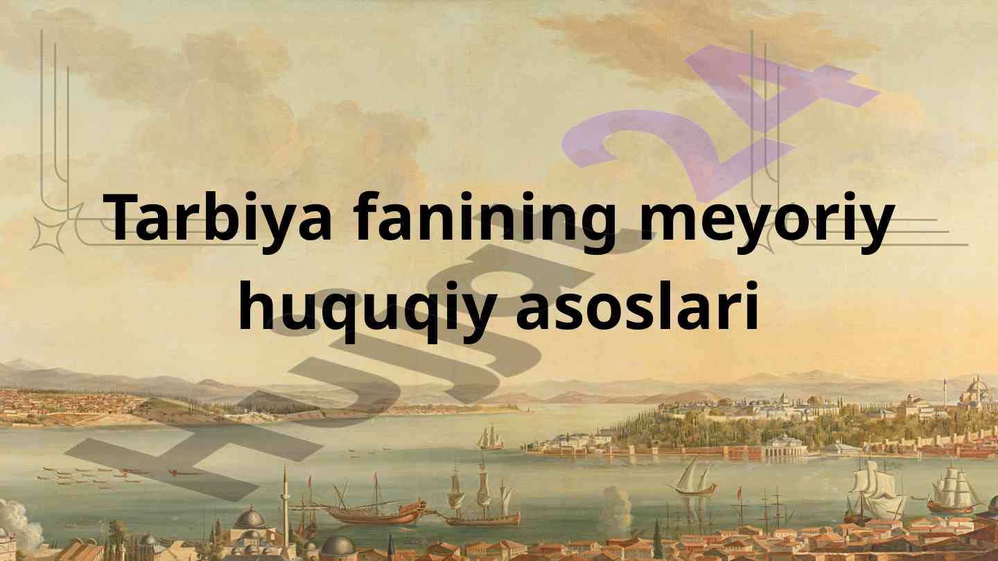 Tarbiya fanining meyoriy huquqiy asoslari tahlili