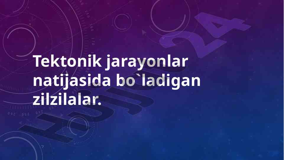 Tektonik jarayonlar va zilzilalarning ta'siri
